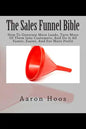 The Sales Funnel Bible: How To Generate More Leads, Turn More Of Them Into Customers, And Do It All Faster, Easier, And For More Profit - Paperback