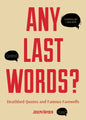 Any Last Words?: Deathbed Quotes and Famous Farewells (Famous Last Words, Book with Humor, Men Birthday Gift, Gift for Women, Famous Quotes) - Paperback