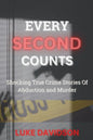 Every Second Counts: Shocking True Crime Stories Of Abduction And Murder - Paperback