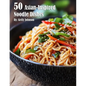 50 Asian-Inspired Noodle Dishes - Paperback