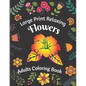 Large Print Relaxing Flowers Adults Coloring Book - Paperback