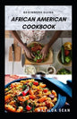 Beginners Guide African American Cookbook: A Delicious African American meal recipes for a good cook and families - Paperback