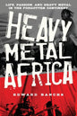 Heavy Metal Africa: Life, Passion, and Heavy Metal in the Forgotten Continent - Paperback