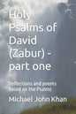 Holy Psalms of David (Zabur) - part one: Reflections and poems based on the Psalms - Paperback