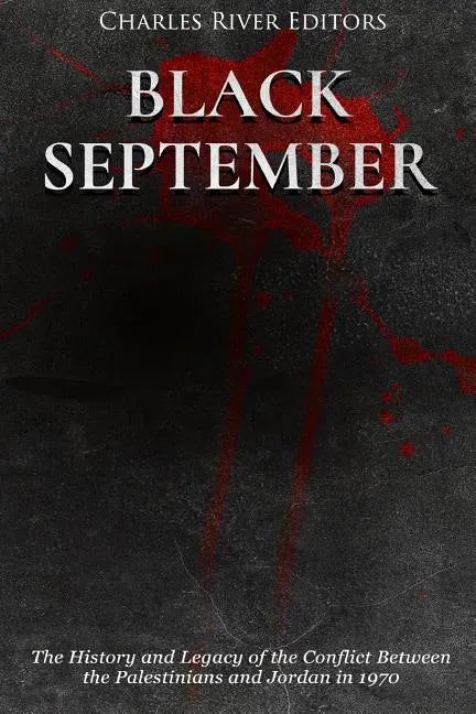 Black September: The History and Legacy of the Conflict Between the Palestinians and Jordan in 1970 - Paperback