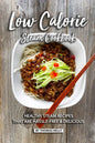 Low Calorie Steam Cookbook: Healthy Steam Recipes That are Hassle-Free & Delicious - Paperback
