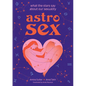 Astrosex: What the Stars Say about Our Sexuality - Hardcover