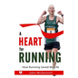 A Heart for Running: How Running Saved My Life - Hardcover