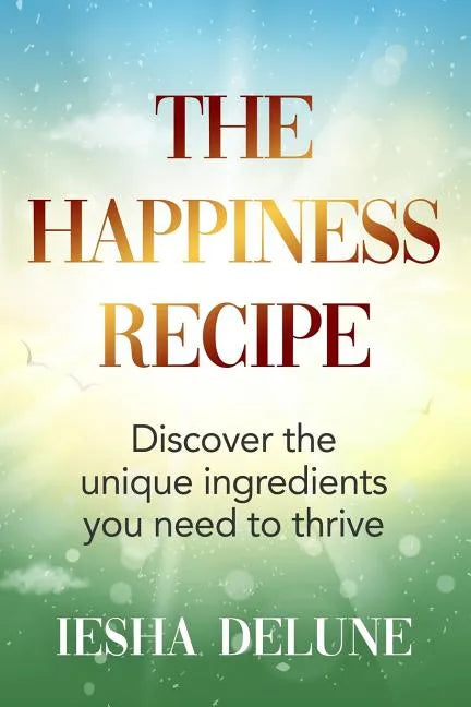 The Happiness Recipe: Discover the unique ingredients you need to thrive - Paperback