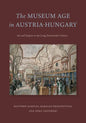 The Museum Age in Austria-Hungary: Art and Empire in the Long Nineteenth Century - Hardcover