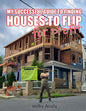 My Successful Guide to Finding Houses to Flip for Profit... - Paperback