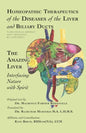 Homeopathic Therapeutics of the Diseases of the Liver and Biliary Ducts: The Amazing Liver: Interfacing Nature with Spirit - Paperback