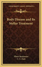 Body Disease and Its Stellar Treatment - Hardcover