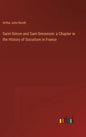 Saint-Simon and Sant-Simonism: a Chapter in the History of Socialism in France - Hardcover
