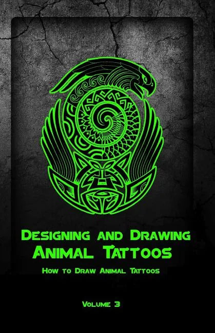 Designing and Drawing Animal Tattoos: How to Draw Animal Tattoos - Paperback