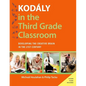 Kodaly in the Third Grade Classroom: Developing the Creative Brain in the 21st Century - Paperback