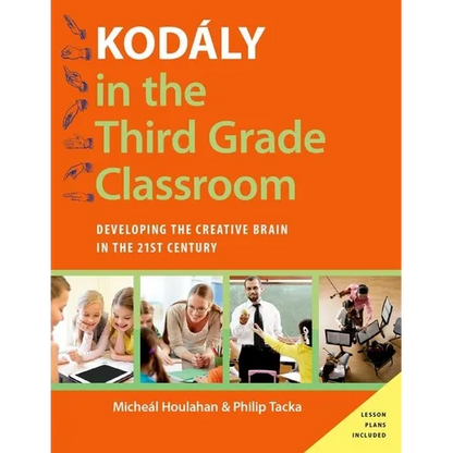 Kodaly in the Third Grade Classroom: Developing the Creative Brain in the 21st Century - Paperback