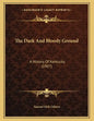 The Dark And Bloody Ground: A History Of Kentucky (1907) - Paperback