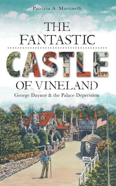 The Fantastic Castle of Vineland: George Daynor & the Palace Depression - Hardcover