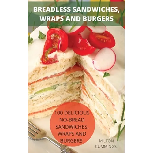 Breadless Sandwiches, Wraps and Burgers - Hardcover