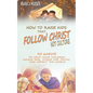 How to Raise Kids that Follow Christ Not Culture: 10 Ways to Help Your Children Honor God, Stand for Truth, and Impact the World - Paperback
