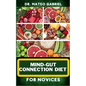 Mind-Gut Connection Diet for Novices: Enriched Recipes, Foods, Meal Plan & Procedures That Focuses On Brain And Gut Health, Immune Response, Easy Dige - Paperback