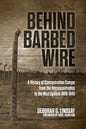 Behind Barbed Wire: A History of Concentration Camps from the Reconcentrados to the Nazi System 1896-1945 - Paperback