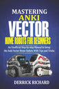 Mastering Anki Vector Home Robots For Beginners: An Unofficial Step-by-Step Manual to Setup the Anki Vector Home Robots With Tips and Tricks - Paperback