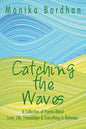 Catching the Waves: A Collection of Poems about Love, Life, Friendships & Everything in Between. - Paperback