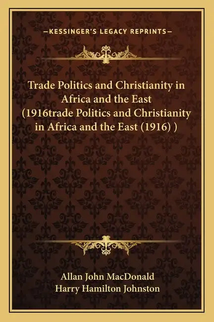 Trade Politics and Christianity in Africa and the East (1916trade Politics and Christianity in Africa and the East (1916) ) - Paperback