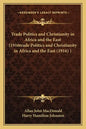 Trade Politics and Christianity in Africa and the East (1916trade Politics and Christianity in Africa and the East (1916) ) - Paperback