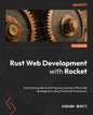 Rust Web Development with Rocket: A practical guide to starting your journey in Rust web development using the Rocket framework - Paperback