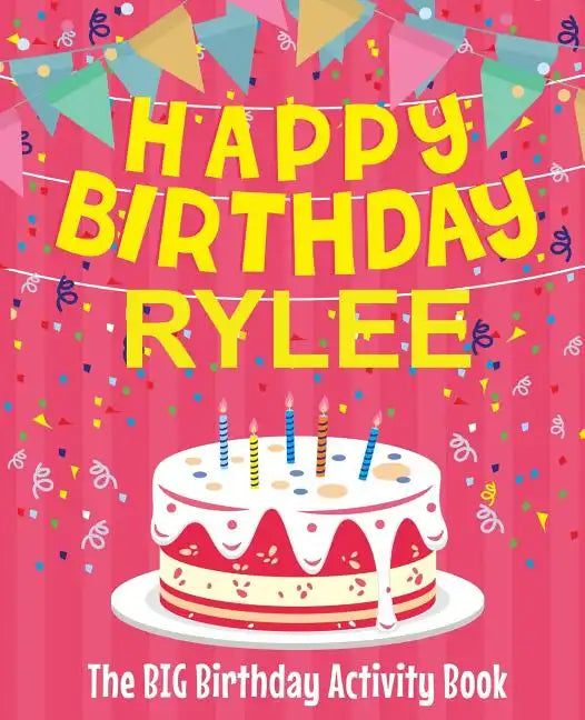 Happy Birthday Rylee - The Big Birthday Activity Book: (Personalized Children's Activity Book) - Paperback