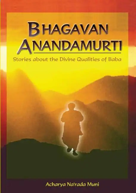 Bhagavan Anandamurti: Stories About The Divine Qualities of Baba - Paperback