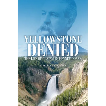 Yellowstone Denied: The Life of Gustavus Cheyney Doane - Paperback