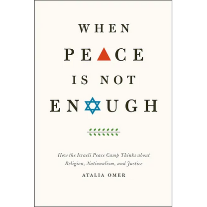 When Peace Is Not Enough: How the Israeli Peace Camp Thinks about Religion, Nationalism, and Justice - Paperback