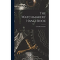 The Watchmakers' Hand-Book - Hardcover