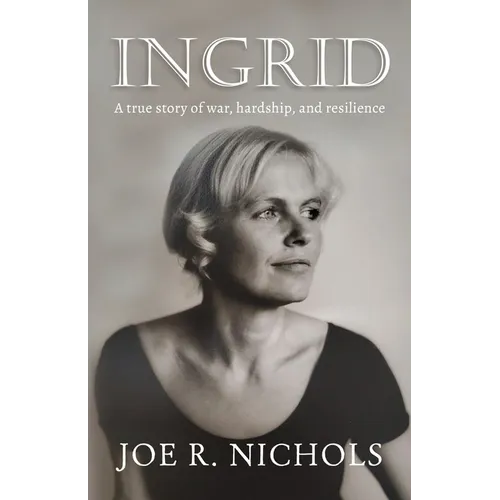 Ingrid: A true story of war, hardship, and resilience - Paperback