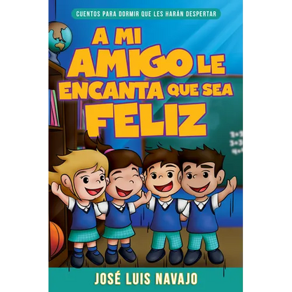 Mi Amigo Le Encanta Que Sea Feliz: Cuentos Para Dormir Que Les Harán Despertar (Spanish Language Edition, My Friend Loves That I Am Happy (Spanish)) - Paperback