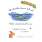 The Little Green Island with a Little Red House: A Book of Colors and Critters - Hardcover