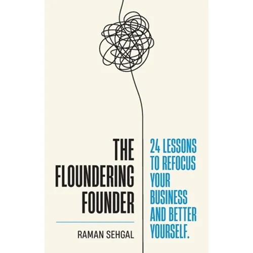 The Floundering Founder: 24 Lessons to Refocus Your Business and Better Yourself - Paperback