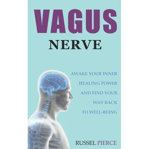 Vagus Nerve: Awake Your Inner Healing Power and Find Your Way Back to Well-Being - Paperback