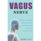 Vagus Nerve: Awake Your Inner Healing Power and Find Your Way Back to Well-Being - Paperback