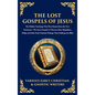 The Lost Gospels of Jesus: The Secret Gospels of Thomas, Mary Magdalene, Philip, and Other Early Christian Writings That Challenge the Bible (Deluxe H - Hardcover