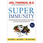 Super Immunity: The Essential Nutrition Guide for Boosting Your Body's Defenses to Live Longer, Stronger, and Disease Free - Paperback