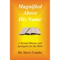 Magnified Above His Name: A Textual History and Apologetic for the Bible - Paperback