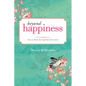 Beyond Happiness: The 12 Principles of Enduring Bliss - Paperback