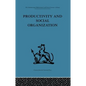Productivity and Social Organization: The Ahmedabad Experiment: Technical Innovation, Work Organization and Management - Paperback