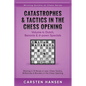 Catastrophes & Tactics in the Chess Opening - Volume 4: Dutch, Benonis & d-pawn Specials: Winning in 15 Moves or Less: Chess Tactics, Brilliancies & B - Paperback