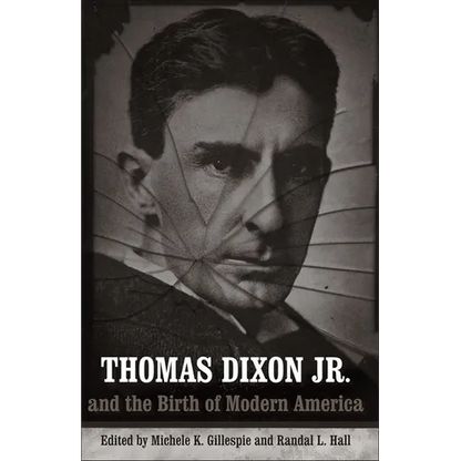 Thomas Dixon Jr. and the Birth of Modern America - Paperback